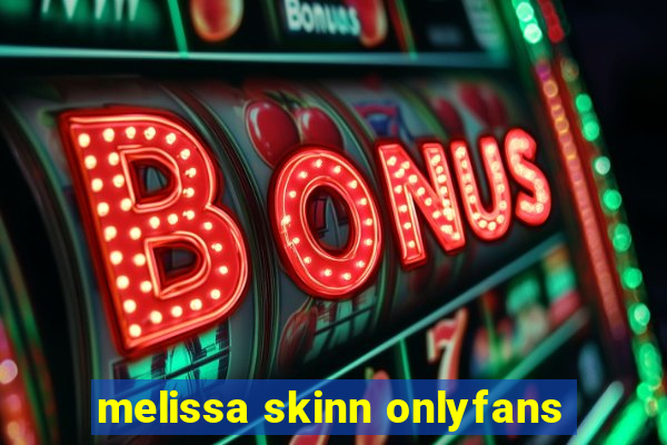 melissa skinn onlyfans